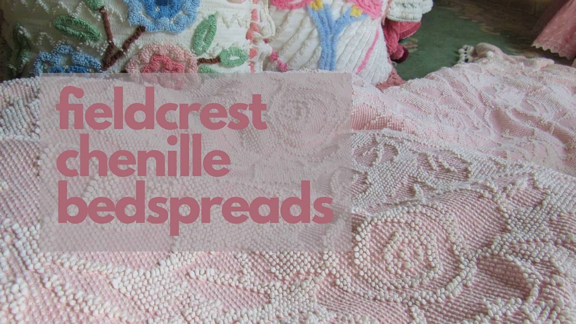 Fieldcrest Bedspreads Chenille Was Just One Part in Their Long History