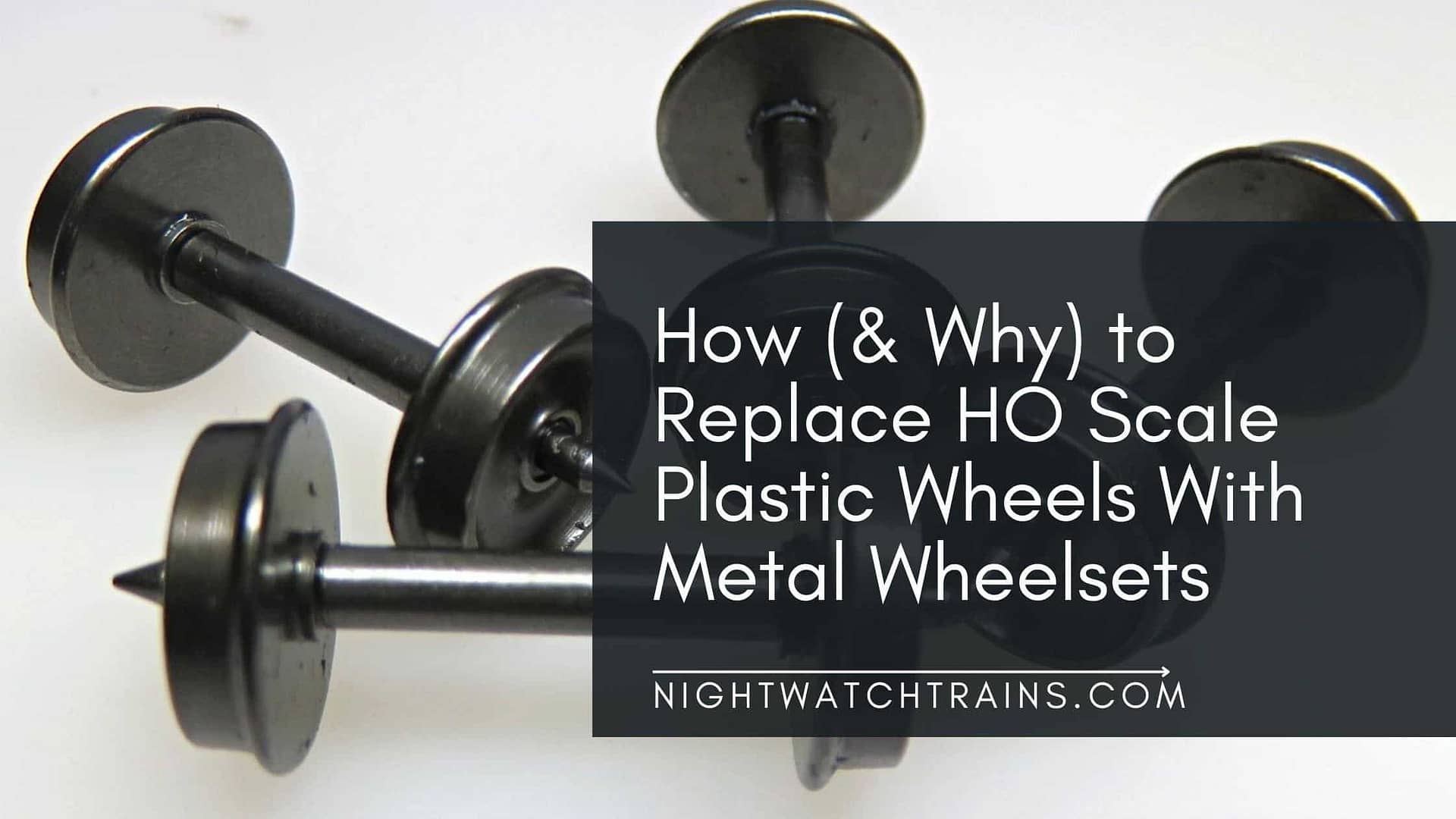 Upgrade HO Scale Plastic Wheels With Metal Wheelsets